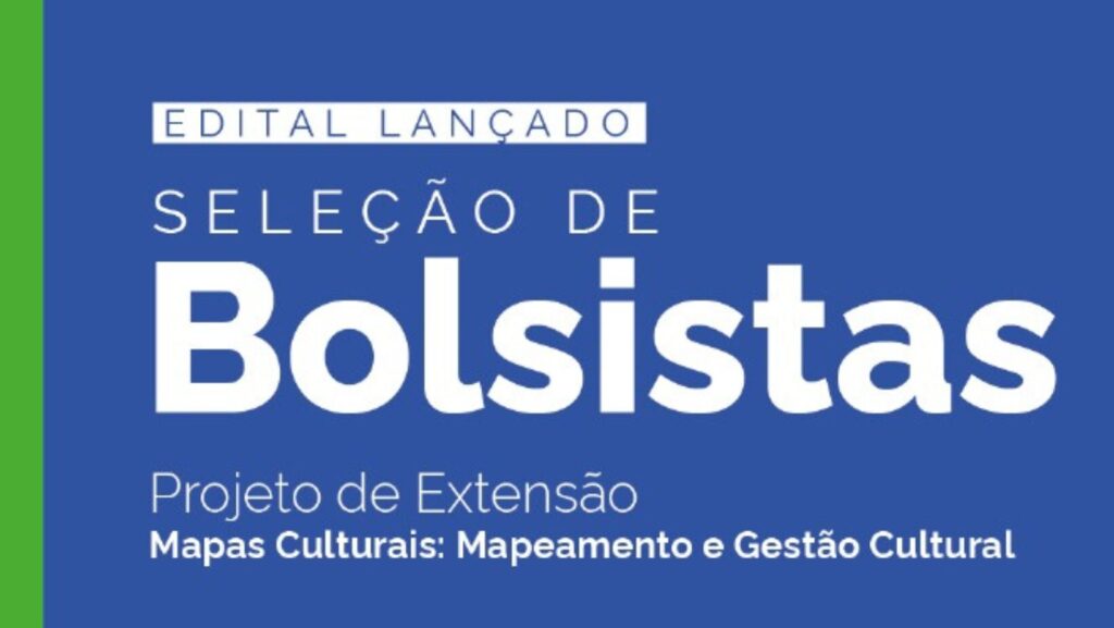 Nova seleção de Bolsistas – Projeto de Extensão Mapas Culturais: Mapeamento e Gestão Cultural